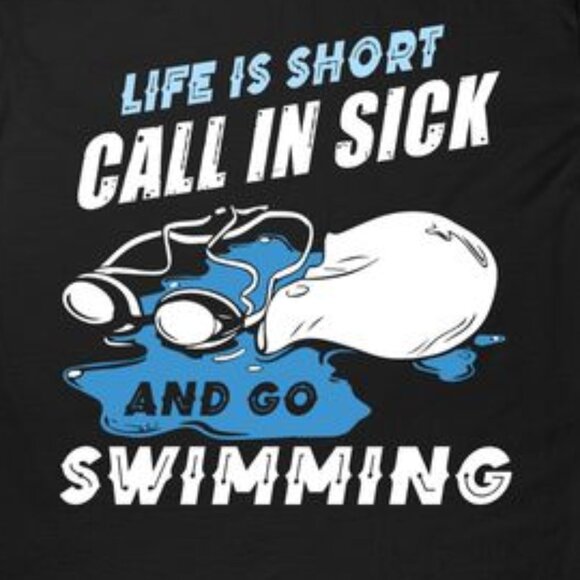 Life Is Short Call In Sick And Go Swimming T-shirt - Picture 3 of 3